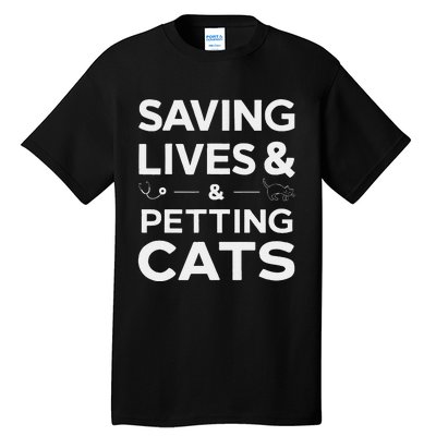 Saving Lives And Petting Cats Funny Medical Staff Doctor Tall T-Shirt