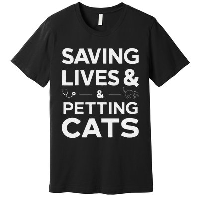 Saving Lives And Petting Cats Funny Medical Staff Doctor Premium T-Shirt