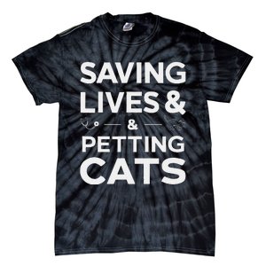 Saving Lives And Petting Cats Funny Medical Staff Doctor Tie-Dye T-Shirt