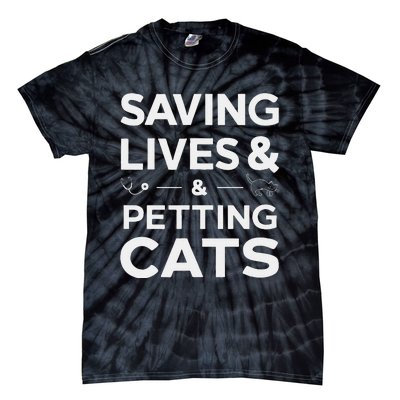 Saving Lives And Petting Cats Funny Medical Staff Doctor Tie-Dye T-Shirt