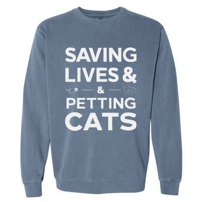 Saving Lives And Petting Cats Funny Medical Staff Doctor Garment-Dyed Sweatshirt