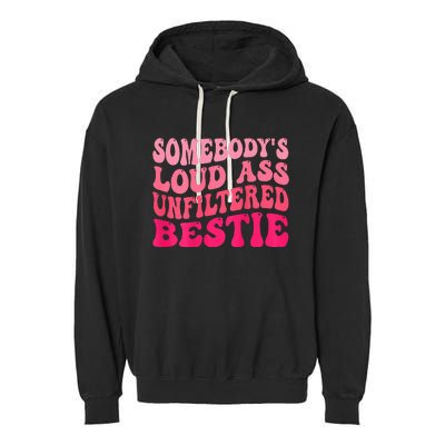 Somebodys Loud Ass Unfiltered Bestie Retro Wavy Groovy Garment-Dyed Fleece Hoodie