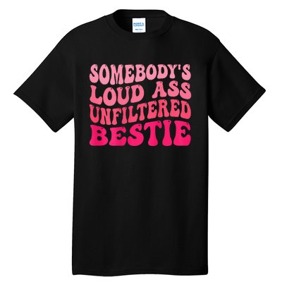 Somebodys Loud Ass Unfiltered Bestie Retro Wavy Groovy Tall T-Shirt