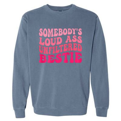 Somebodys Loud Ass Unfiltered Bestie Retro Wavy Groovy Garment-Dyed Sweatshirt