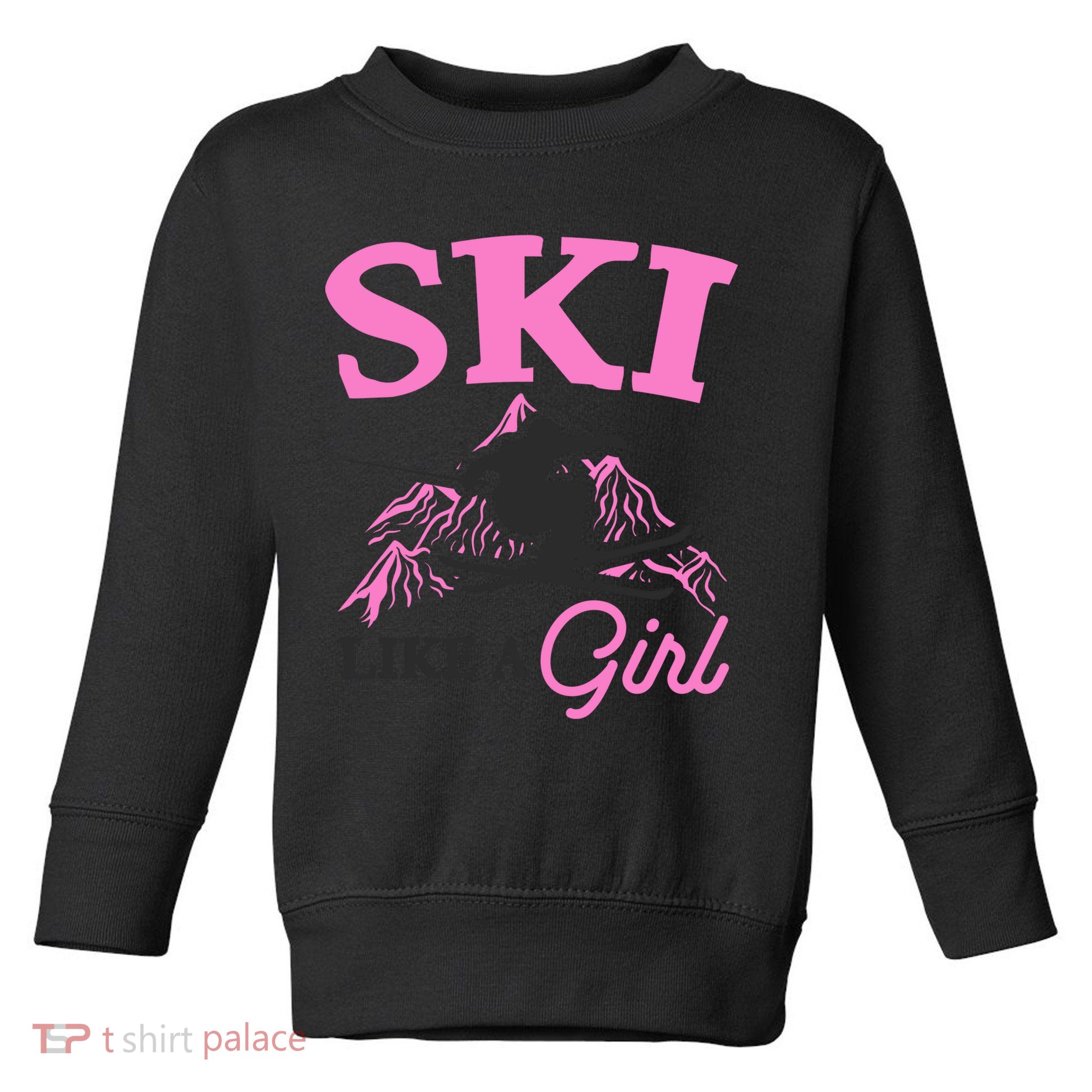 Ski Like A Girl Gift For Skiers Skiing Lover Toddler Sweatshirt