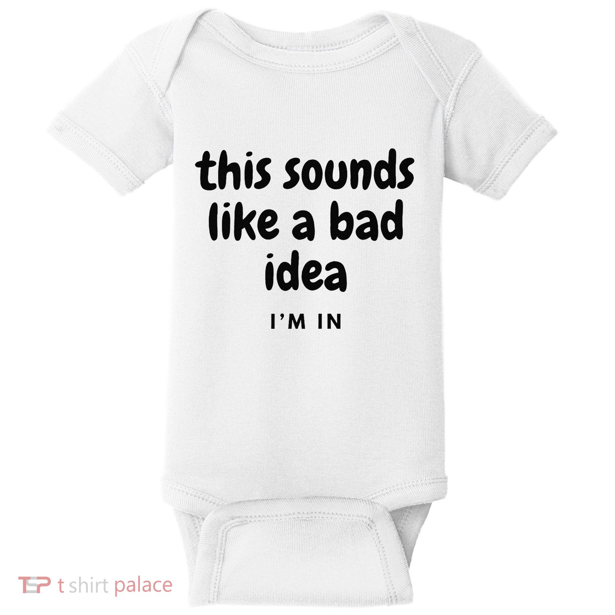 Sounds Like A Bad Idea Joke With Friends Gift Baby Bodysuit