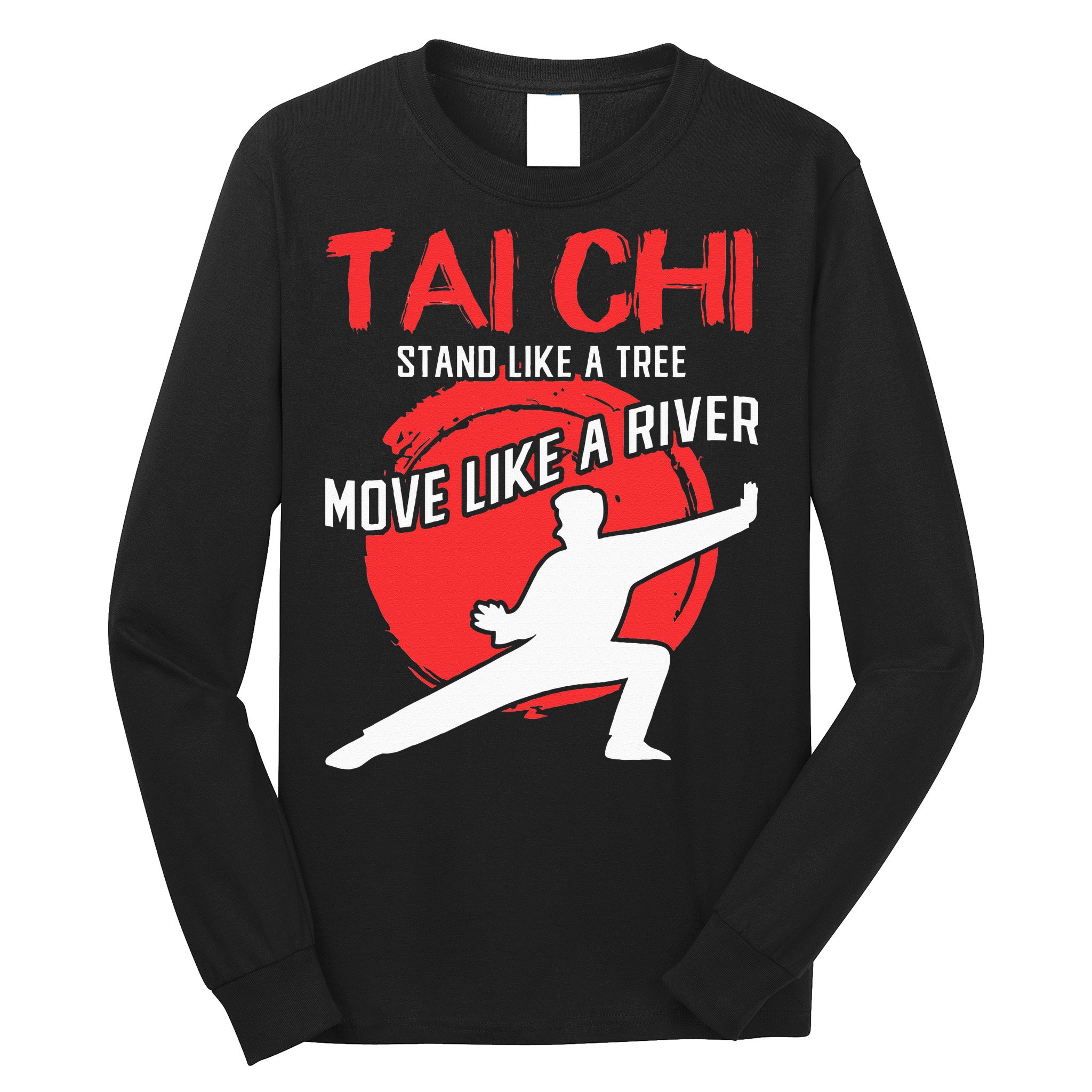 Stand Like a Tree Move Like a River Tai Chi Long Sleeve Shirt