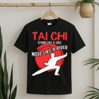 Stand Like a Tree Move Like a River Tai Chi T-Shirt