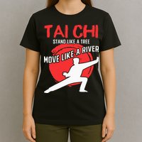 Stand Like a Tree Move Like a River Tai Chi T-Shirt