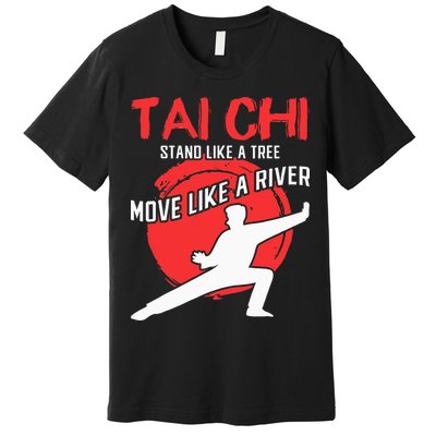 Stand Like a Tree Move Like a River Tai Chi Premium T-Shirt