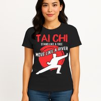 Stand Like a Tree Move Like a River Tai Chi Womens T-Shirt