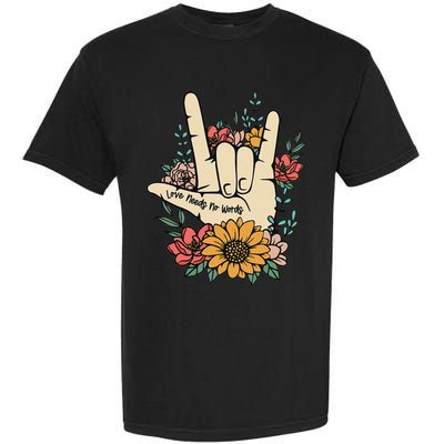 Sign Language Asl Love Needs No Words Special Education Spee Garment-Dyed Heavyweight T-Shirt