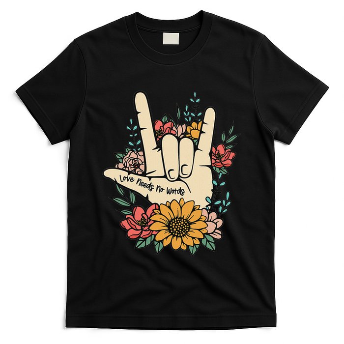 Sign Language Asl Love Needs No Words Special Education Spee T-Shirt