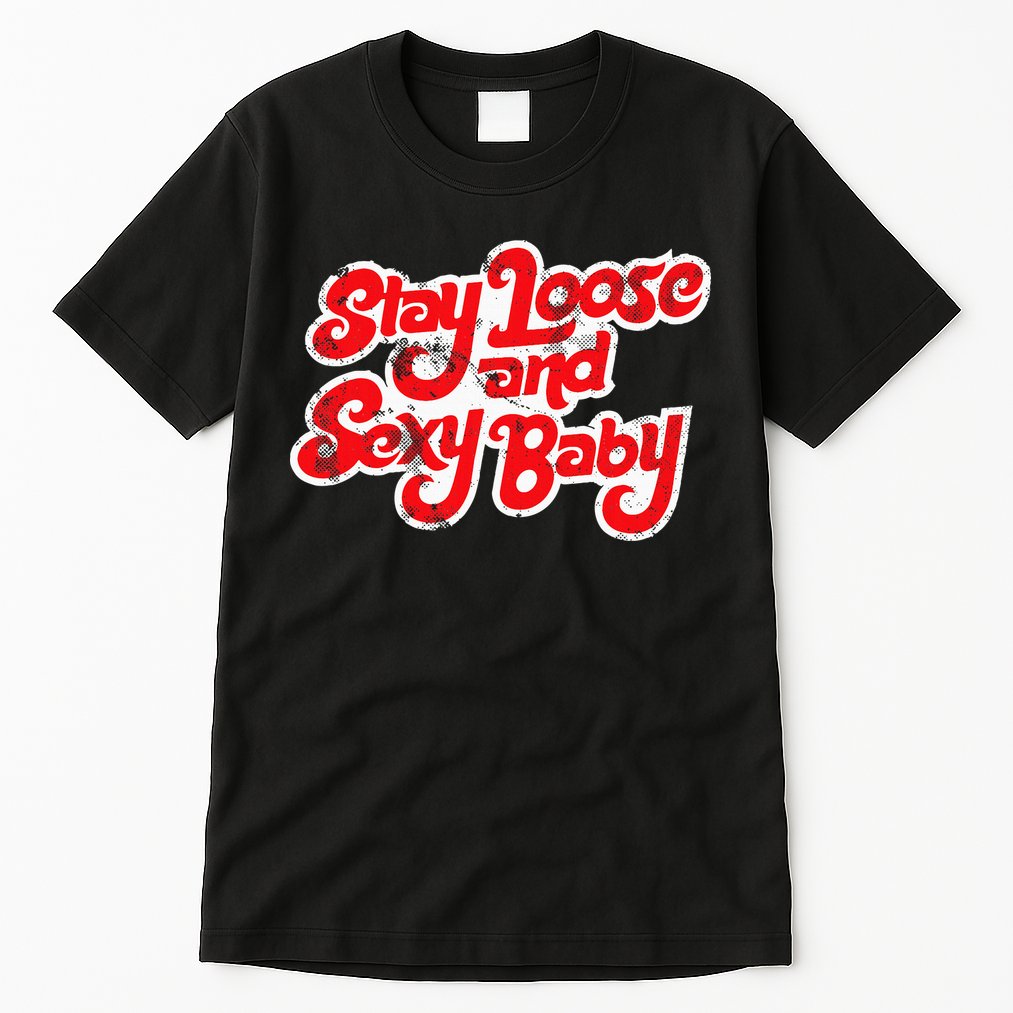 Stay Loose And Sexy Baby Tall T-Shirt