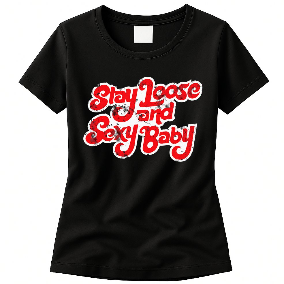 Stay Loose And Sexy Baby Womens T-Shirt