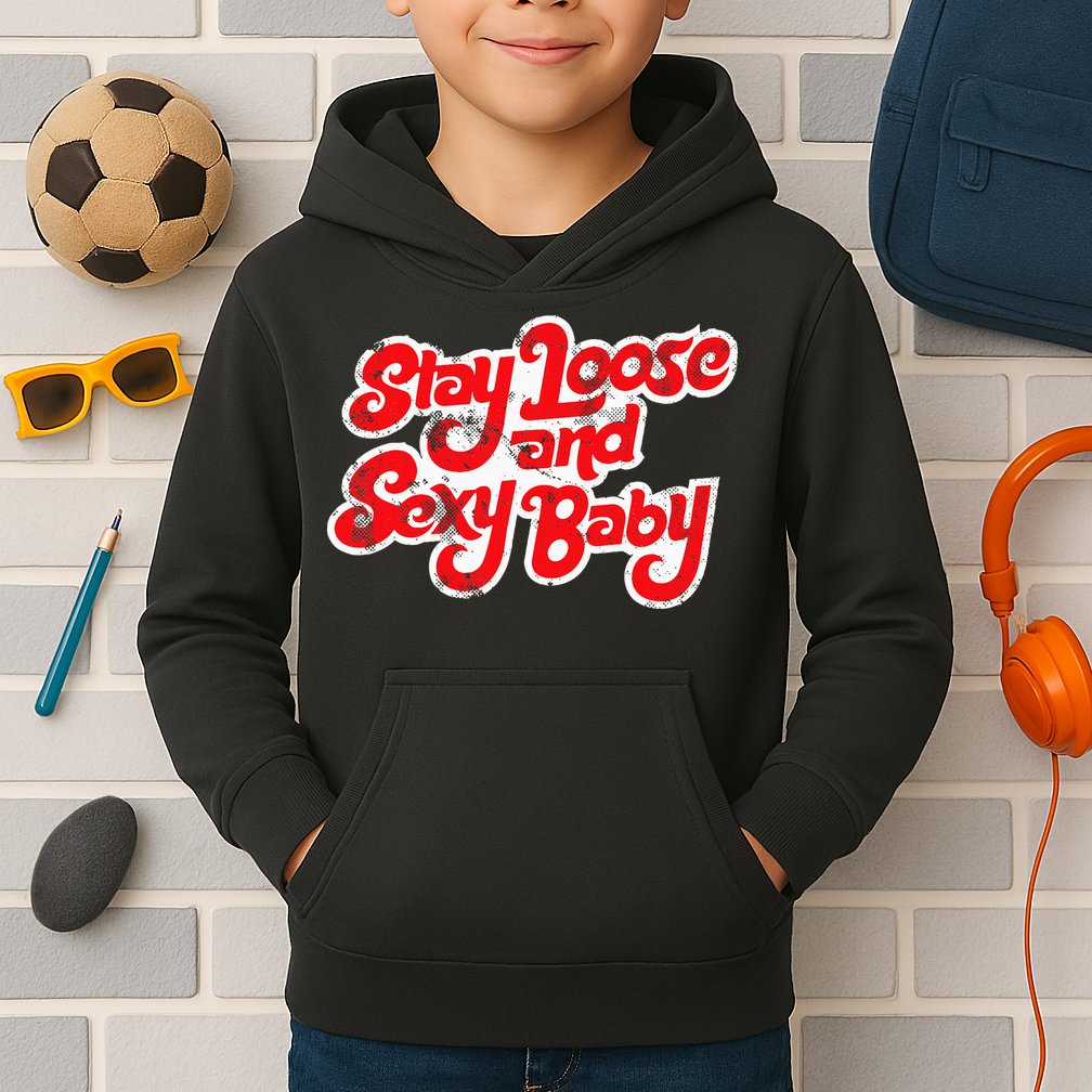 Stay Loose And Sexy Baby Kids Hoodie