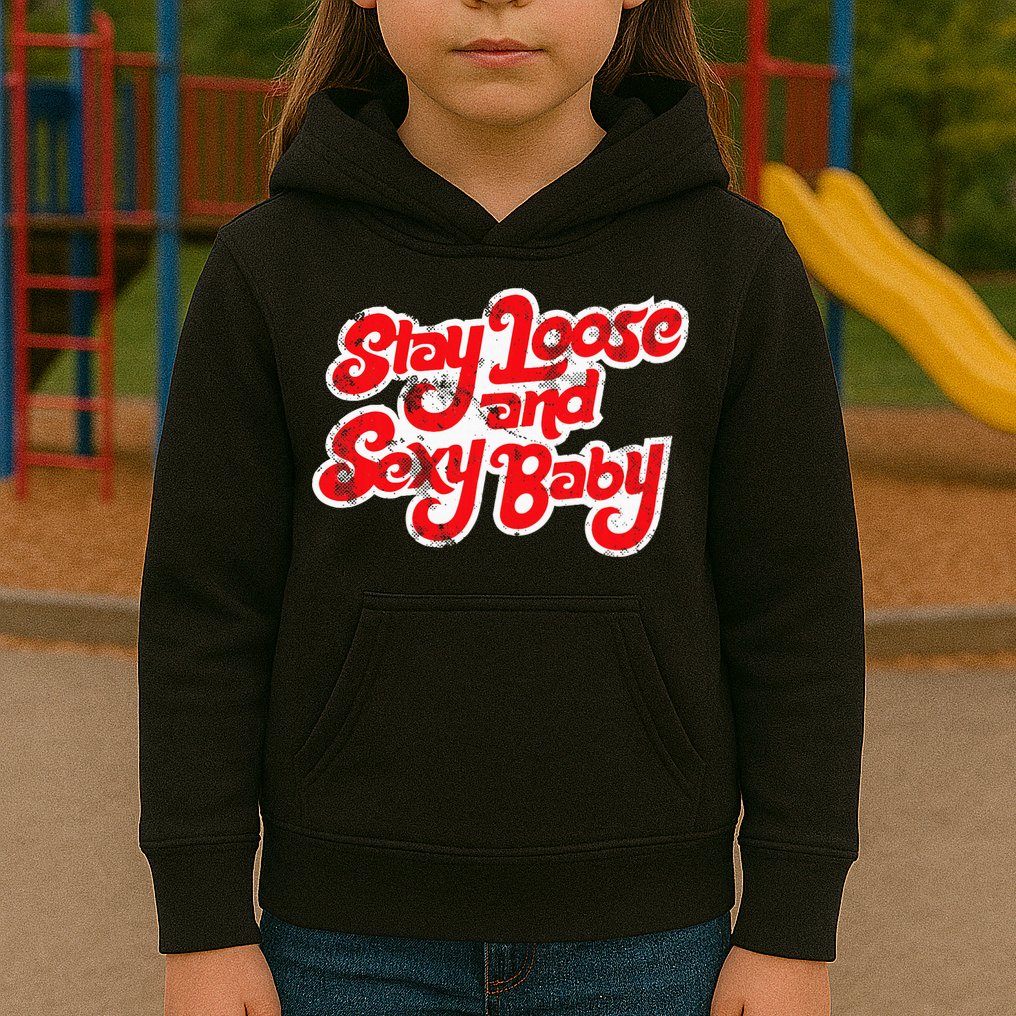 Stay Loose And Sexy Baby Kids Hoodie