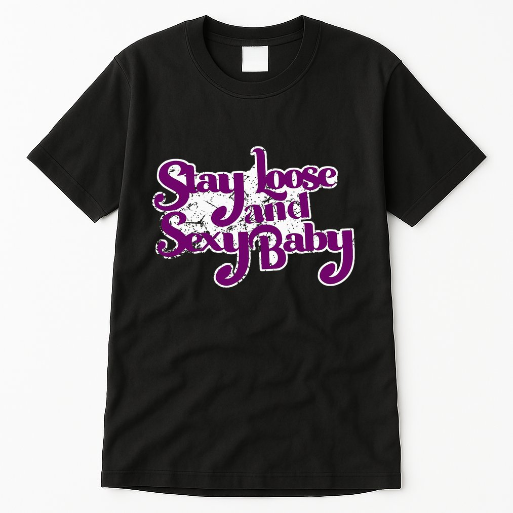 Stay Loose And Sexy Baby Tall T-Shirt