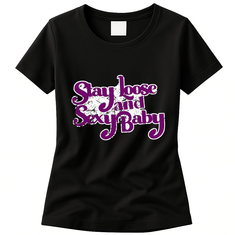 Stay Loose And Sexy Baby Womens T-Shirt