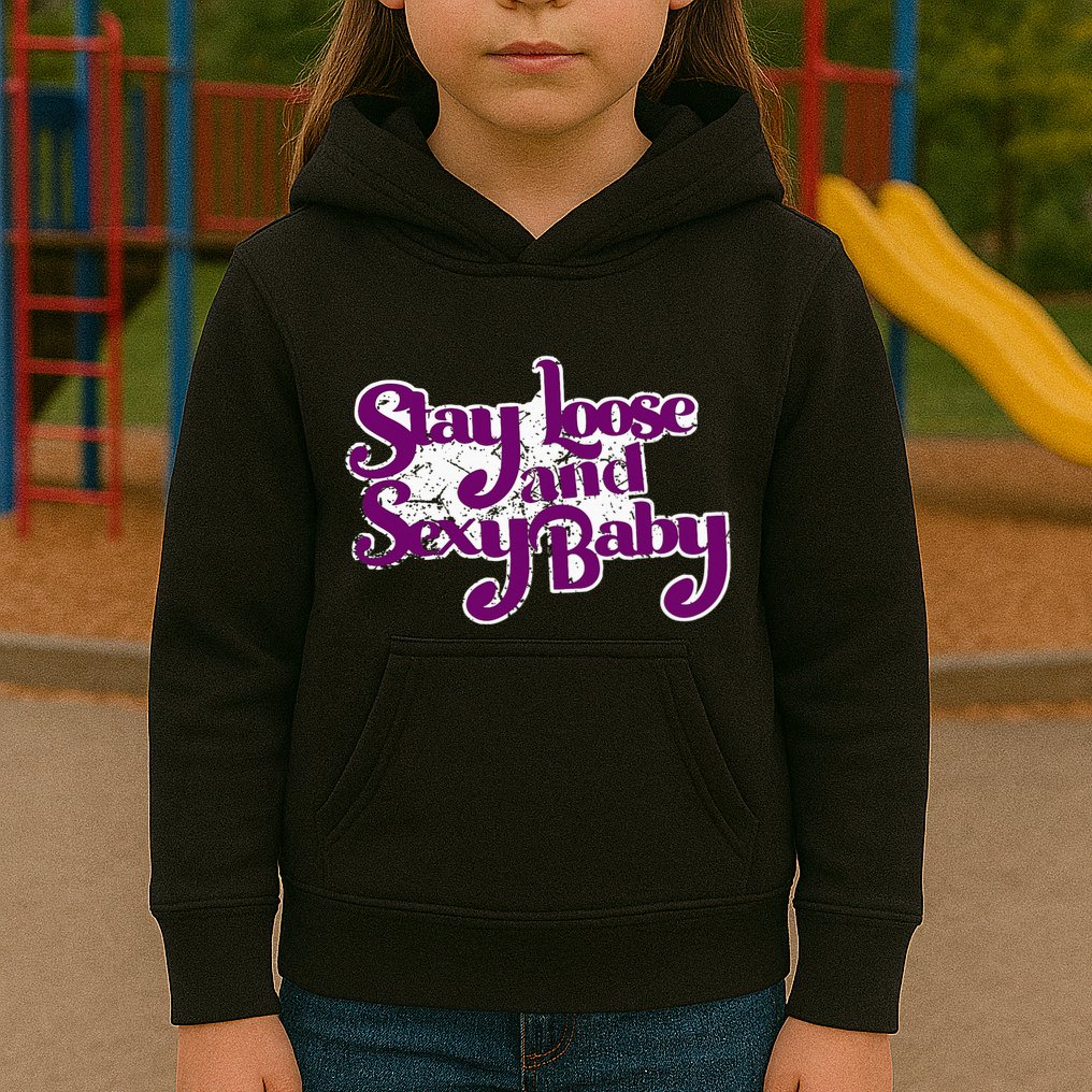 Stay Loose And Sexy Baby Kids Hoodie
