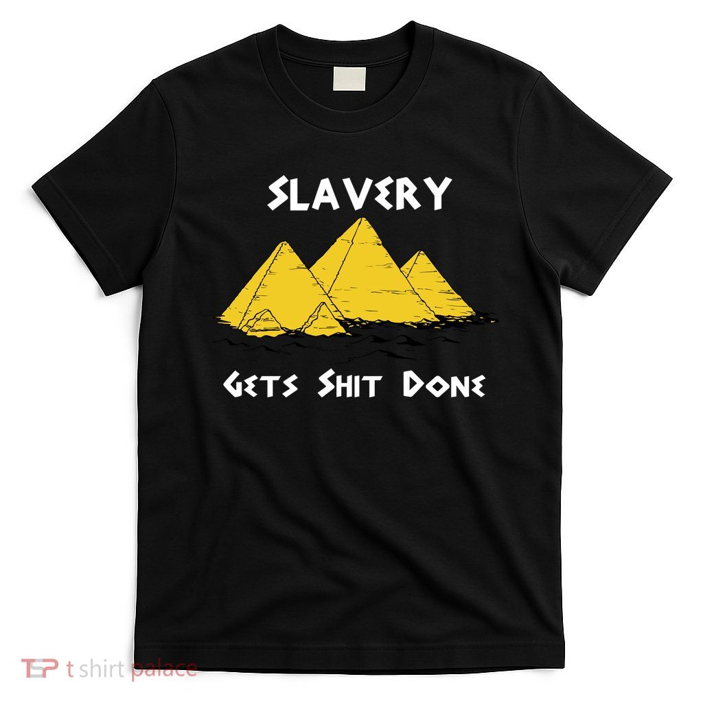 Slavery Gets Shit Done T-Shirt