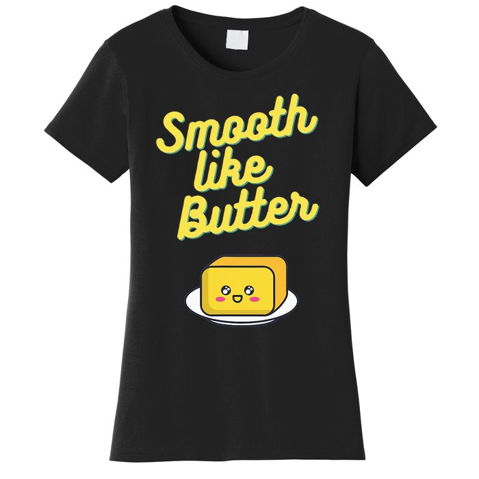 Smooth Like Butter Women's T-Shirt