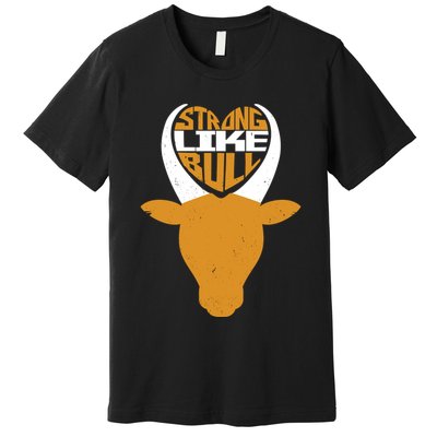 Strong Like Bull Premium T-Shirt