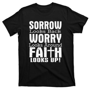 Sorrow Looks Back Worry Looks Around Faith Looks Up T-Shirt