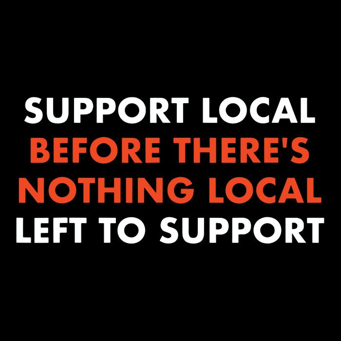 Support Local Before Theres Nothing Local Art Of Turning Sweatshirt
