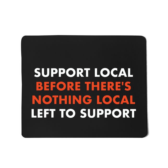 Support Local Before Theres Nothing Local Art Of Turning Mousepad