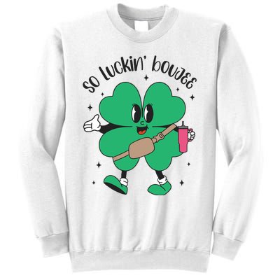 So Luckin Boujee Shamrock St Pattys Day Sweatshirt