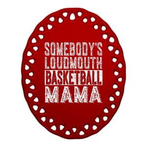 SomebodyS Loudmouth Basketball Mama Mom Funny Mothers Day Ceramic Oval Ornament