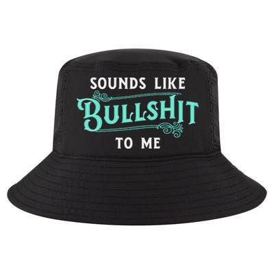 Sounds Like Bullshit To Me Funny Sarcasm Vintage Cool Comfort Performance Bucket Hat