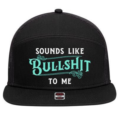 Sounds Like Bullshit To Me Funny Sarcasm Vintage 7 Panel Mesh Trucker Snapback Hat
