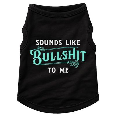 Sounds Like Bullshit To Me Funny Sarcasm Vintage Doggie Tank