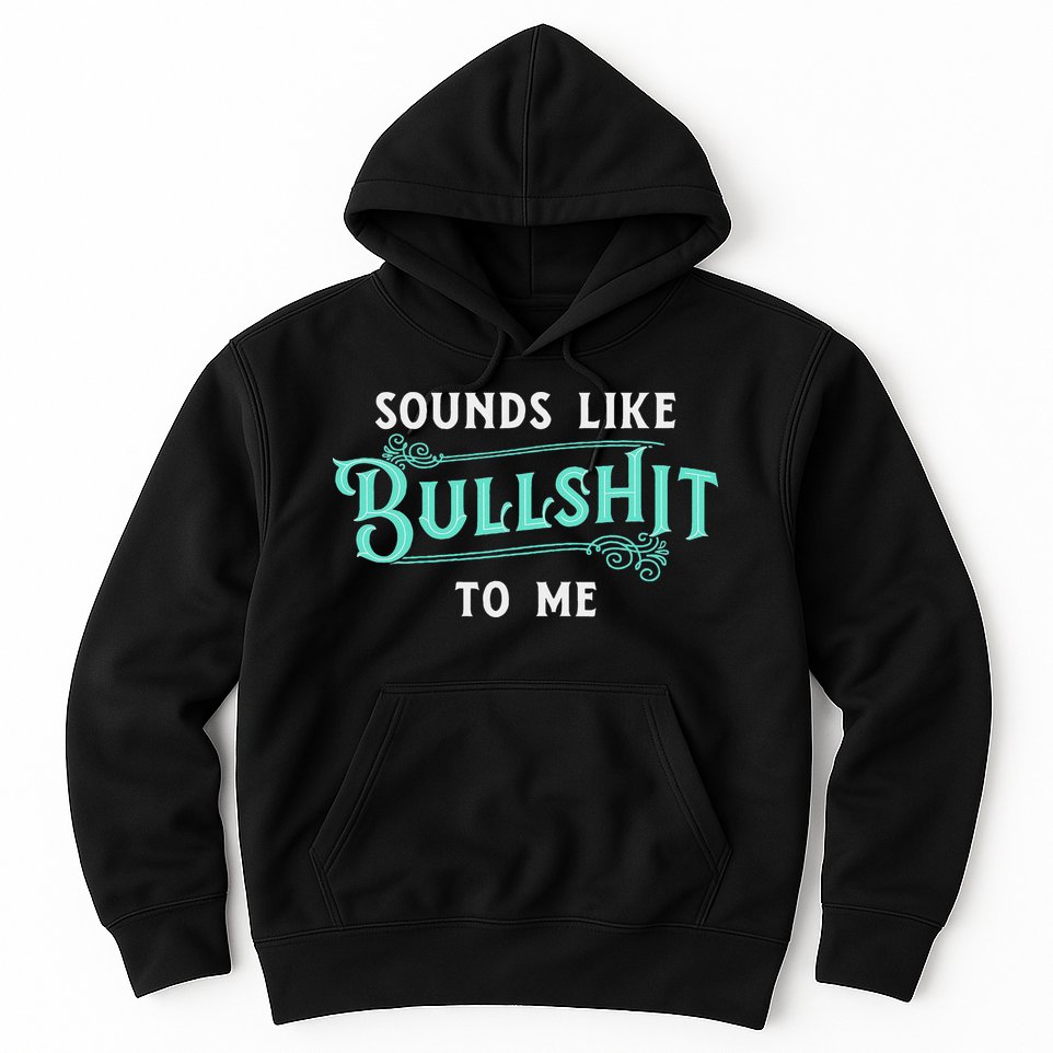 Sounds Like Bullshit To Me Funny Sarcasm Vintage Hoodie