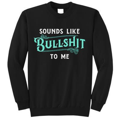 Sounds Like Bullshit To Me Funny Sarcasm Vintage Sweatshirt