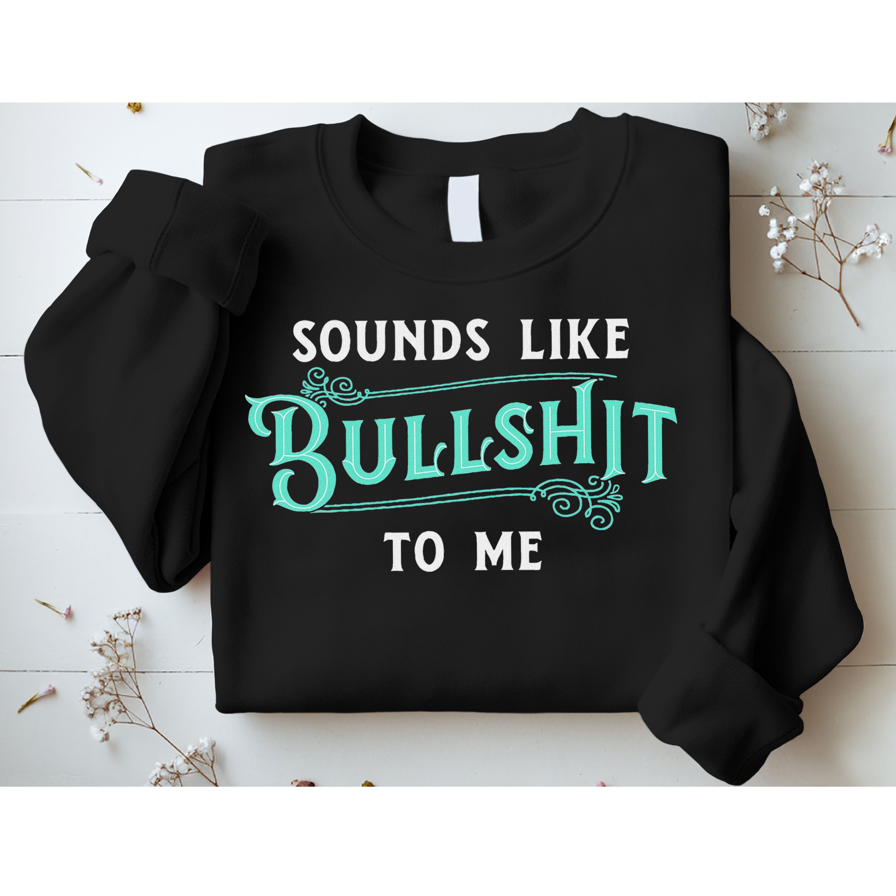 Sounds Like Bullshit To Me Funny Sarcasm Vintage Sweatshirt
