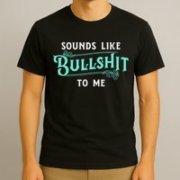 Sounds Like Bullshit To Me Funny Sarcasm Vintage T-Shirt