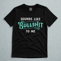 Sounds Like Bullshit To Me Funny Sarcasm Vintage T-Shirt