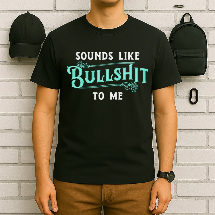 Sounds Like Bullshit To Me Funny Sarcasm Vintage T-Shirt