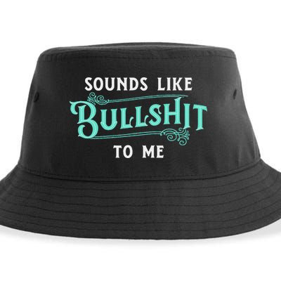 Sounds Like Bullshit To Me Funny Sarcasm Vintage Sustainable Bucket Hat