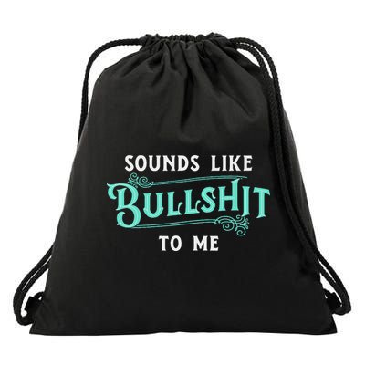 Sounds Like Bullshit To Me Funny Sarcasm Vintage Drawstring Bag