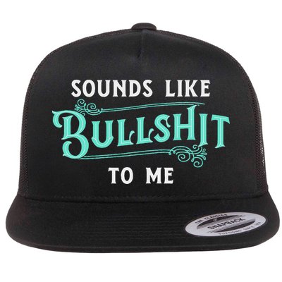 Sounds Like Bullshit To Me Funny Sarcasm Vintage Flat Bill Trucker Hat