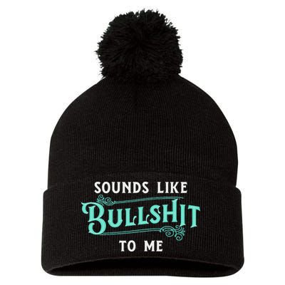Sounds Like Bullshit To Me Funny Sarcasm Vintage Pom Pom 12in Knit Beanie