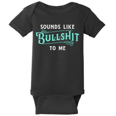 Sounds Like Bullshit To Me Funny Sarcasm Vintage Baby Bodysuit