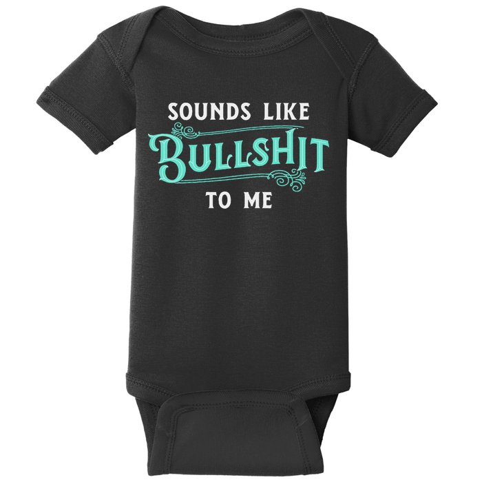 Sounds Like Bullshit To Me Funny Sarcasm Vintage Baby Bodysuit