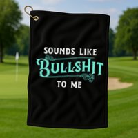 Sounds Like Bullshit To Me Funny Sarcasm Vintage Golf Towel
