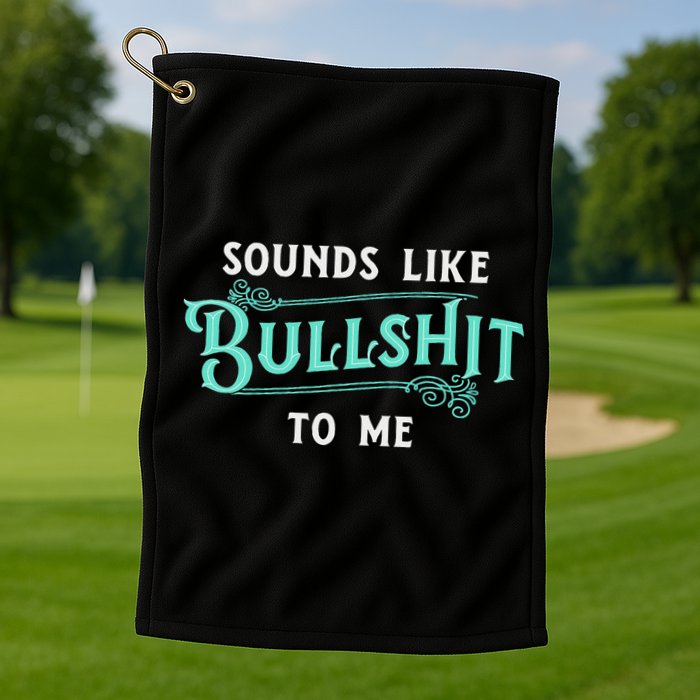 Sounds Like Bullshit To Me Funny Sarcasm Vintage Golf Towel