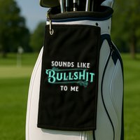 Sounds Like Bullshit To Me Funny Sarcasm Vintage Golf Towel